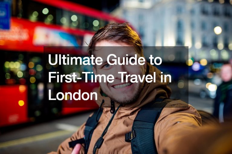 Ultimate Guide to First-Time Travel in London