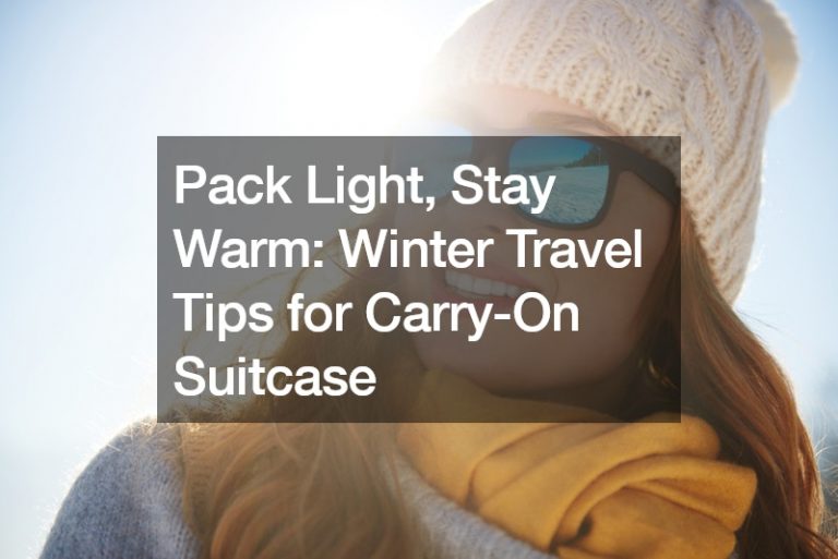 Pack Light, Stay Warm Winter Travel Tips for Carry-On Suitcase